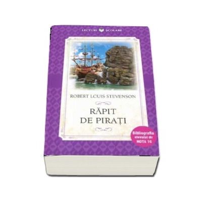 Rapit de pirati. Robert Louis Stevenson (Colectia, Bibliografia elevului de nota 10)