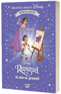 Rapunzel. Ai voie sa gresesti. Volumul 94. Disney. Biblioteca magica, editie de colectie