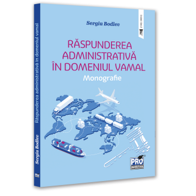 Raspunderea administrativa in domeniul vamal. Monografie