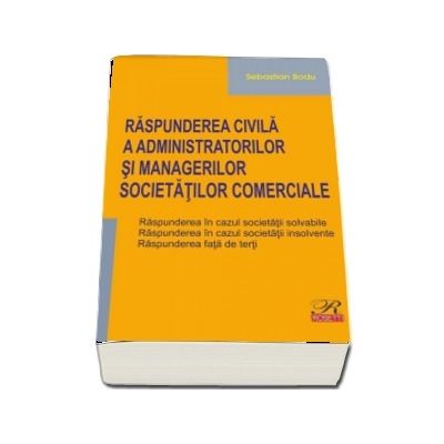 Raspunderea civila a administratorilor si managerilor societatilor comerciale.