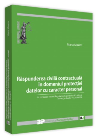 Raspunderea civila contractuala in domeniul protectiei datelor cu caracter personal in contextul noului Regulament general (UE) privind protectia datelor nr. 2016/679