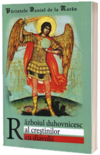Razboiul duhovnicesc al crestinilor cu diavolii (editia a III-a revizuita si completata)
