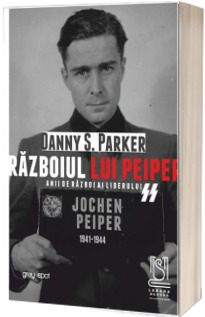 Razboiul lui Peiper. Anii de razboi ai liderului SS JOCHEN PEIPER: 1941–1944