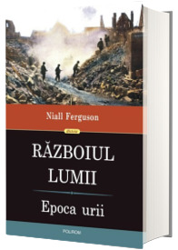 Razboiul lumii. Epoca urii