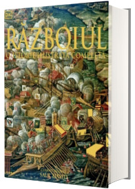 Razboiul. O Istorie ilustrata completa