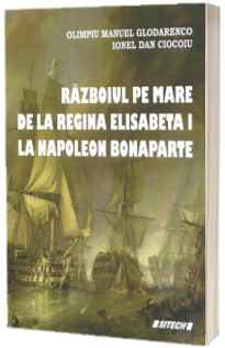 Razboiul pe mare de la regina Elisabeta I la Napoleon Bonaparte