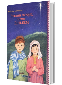 Rebeca si Daniel intr-un orasel numit Betleem Rebeca si Daniel intr-un orasel numit Betleem