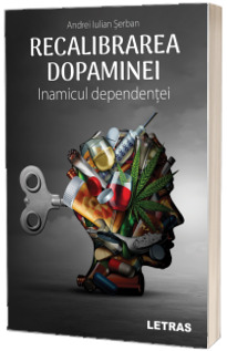 Recalibrarea dopaminei: Inamicul dependentei Recalibrarea dopaminei: Inamicul dependentei
