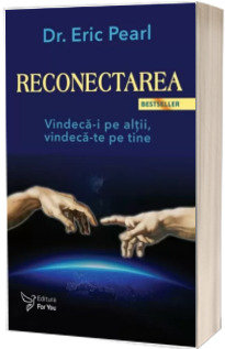 Reconectarea. Vindeca-i pe altii, vindeca-te pe tine - Eric Pearl (Editia a III-a)