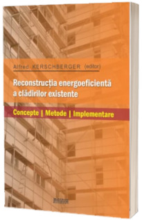 Reconstructia energoeficienta a cladirilor existente. Concepte, metode, implementare (traducere lb germana)