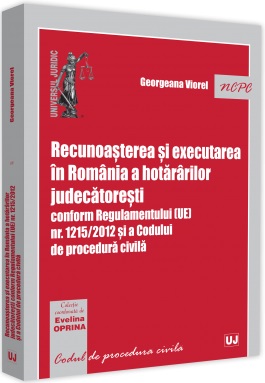 Recunoasterea si executarea in Romania a hotararilor judecatoresti conform Regulamentului (UE) nr. 1215/2012 si a Codului de procedura civila