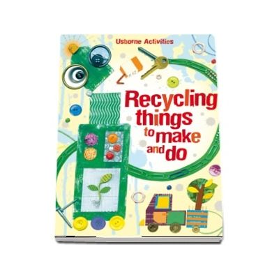 Recycling things to make and do