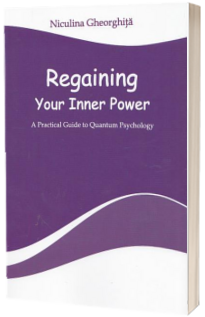 Regaining Your Inner Power. A Practical Guide to Quantum Psychology