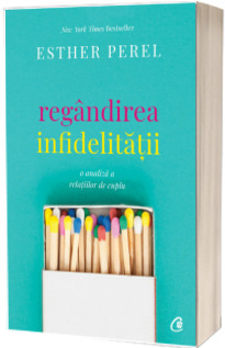 Regandirea infidelitatii. O analiza a relatiilor de cuplu - Esther Perel