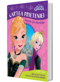 Regatul de gheata. Cartea prieteniei. Surorile din Arendelle
