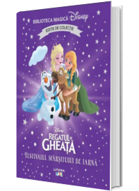 Regatul de gheata. Festivalul sfarsitului de iarna. Volumul 70. Disney. Biblioteca magica, editie de colectie