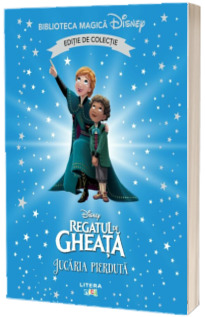 Regatul de gheata. Jucaria pierduta. Volumul 98. Disney. Biblioteca magica, editie de colectie