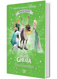 Regatul de gheata. Parada primaverii. Volumul 75. Disney. Biblioteca magica, editie de colectie