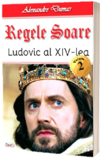 Regele Soare. Ludovic al XIV-lea. Volumul al II-lea