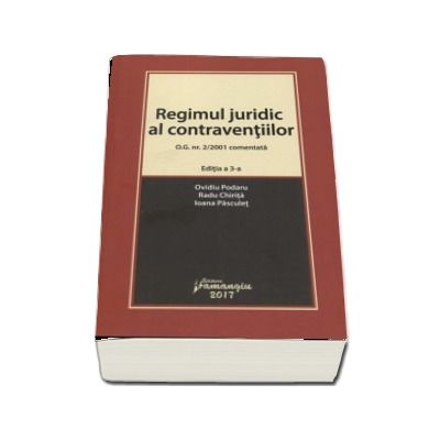 Regimul juridic al contraventiilor. O.G. nr. 2-2001 comentata. Editia a 3-a (Ovidiu Podaru)
