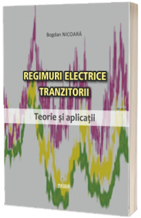 Regimuri electrice tranzitorii. Teorie si aplicatii