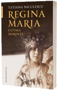Regina Maria, ultima dorinta