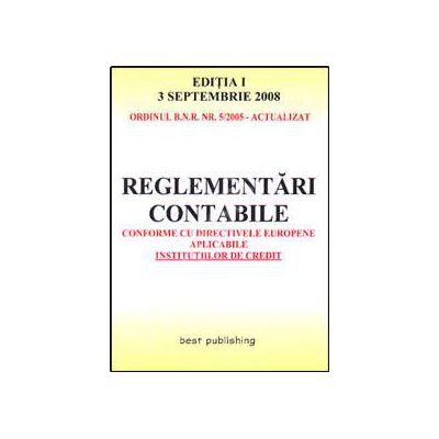 Reglementari contabile conforme cu directivele europene aplicabile institutiilor de credit. Editia I