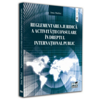 Reglementarea juridica a activitatii consulare in dreptul international public