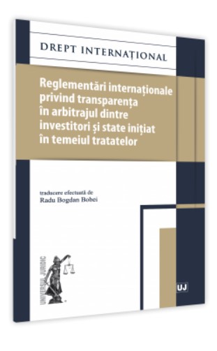 Reglementari internationale privind transparenta in arbitrajul dintre investitori si state initiat in temeiul tratatelor