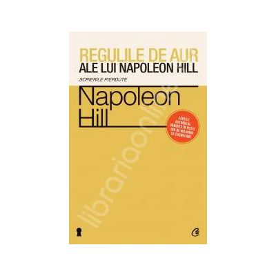 Regulile de aur ale lui Napoleon Hill