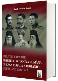Relatiile dintre Biserica Ortodoxa Romana si Casa Regala a Romaniei intre anii 1918-1947