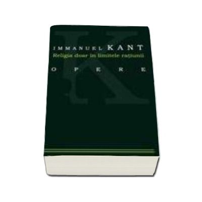 RELIGIA DOAR IN LIMITELE RATIUNII - Immanuel Kant