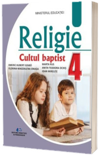 Religie Cultul Baptist. Manual pentru clasa a IV-a (Ordin de Ministru nr. 5022/06.07.2023)