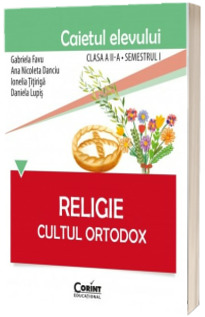 Religie Cultul Ortodox - Caietul elevului pentru clasa a II-a. Semestrul I
