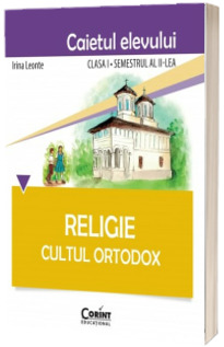 Religie Cultul Ortodox - Caietul elevului pentru clasa I semestrul al II-lea