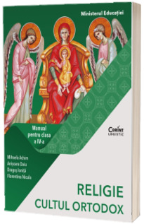Religie, Cultul Ortodox. Manual pentru clasa IV-a (Mihaela Achim, Dragos Ionita, Florentina Nicula, Anisoara Daiu)