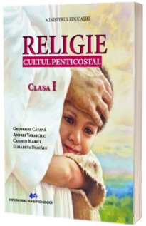 Religie Cultul Penticostal. Manual pentru clasa I (Ordin de Ministru nr. 5022/06.07.2023)