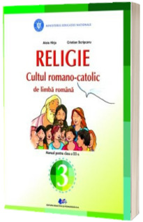 Religie, cultul romano-catolic de limba romana. Manual pentru clasa a III-a