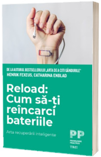 Reload: Cum sa-ti reincarci bateriile. Arta recuperarii inteligente