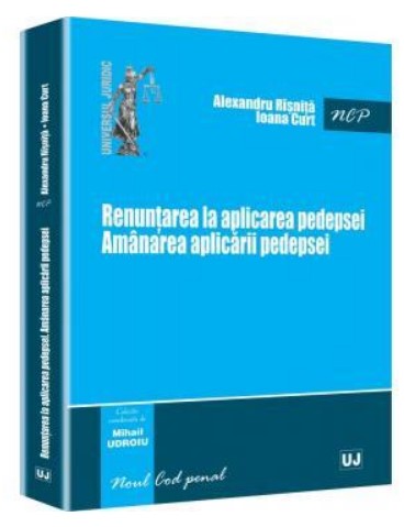 Renuntarea la aplicarea pedepsei. Amanarea aplicarii pedepsei