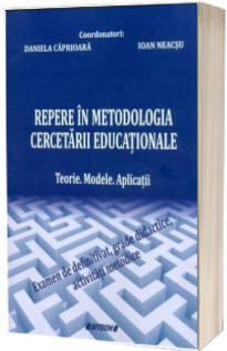 Repere in metodologia cercetarii educationale. Teorie. Modele. Aplicatii