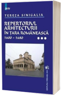Repertoriul arhitecturii in Tara Romaneasca - Volumul III - Tereza Sinigalia