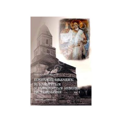 Repertoriul bibliografic al localitatilor si monumentelor medievale din Transilvania. Volumul 1