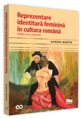 Reprezentare identitara feminina in cultura romana. Editia a II-a, revizuita
