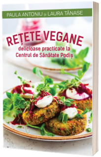 Retete vegane delicioase practicate la centrul de sanatate Podis