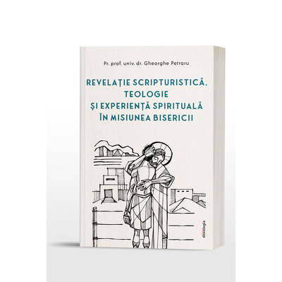 Revelatie scripturistica, teologie si experienta spirituala in misiunea Bisericii
