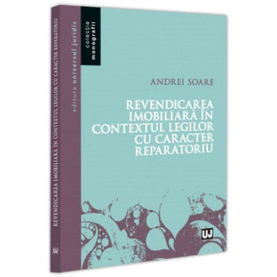 Revendicarea imobiliara in contextul legilor cu caracter reparatoriu