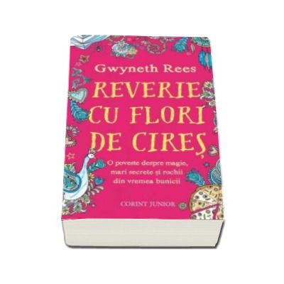 Reverie cu flori de cires - O poveste despre magie, mari secrete si rochii din vremea bunicii