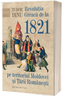 Revolutia Greaca de la 1821 pe teritoriul Moldovei si Tarii Romanesti