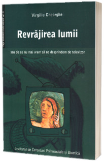 Revrajirea lumii sau de ce nu mai vrem sa ne desprindem de televizor Revrajirea lumii sau de ce nu mai vrem sa ne desprindem de televizor